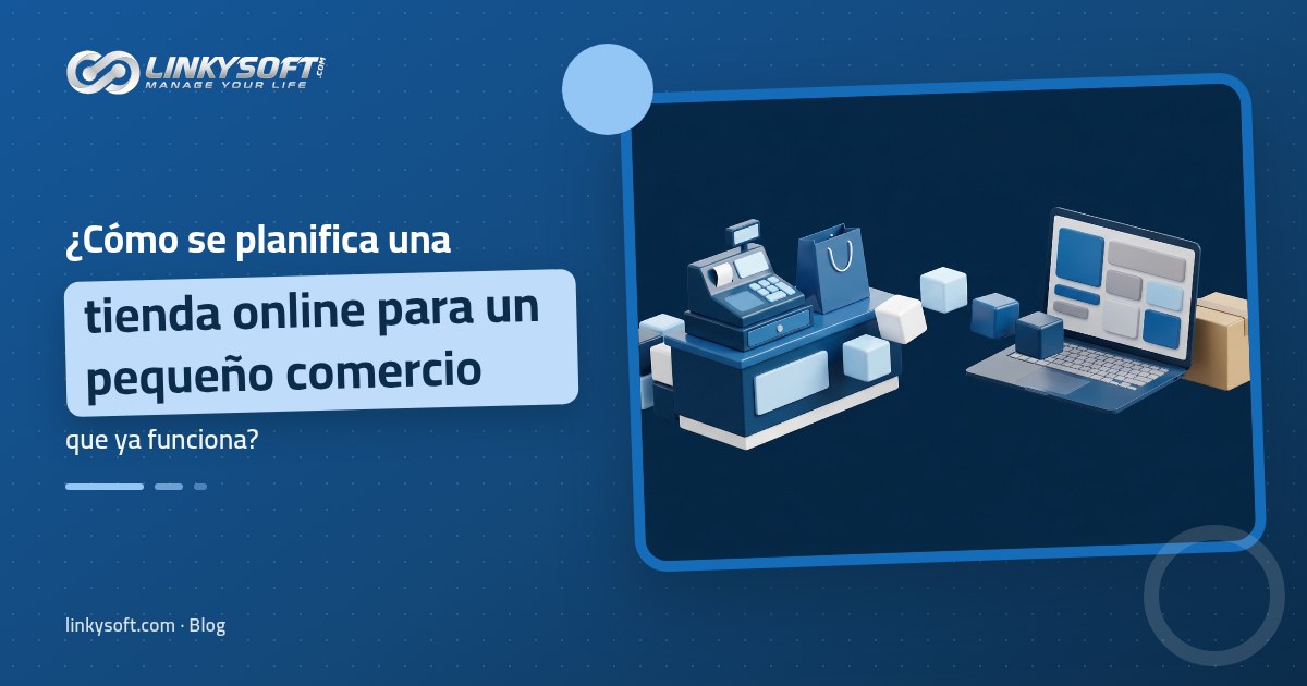 Linkysoft · Blog: ¿Cómo se planifica una tienda online para un pequeño comercio que ya funciona?
