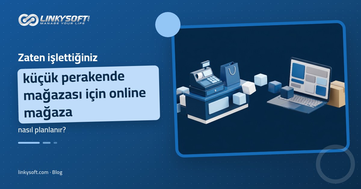 Linkysoft · Blog: Zaten işlettiğiniz küçük perakende mağazası için online mağaza nasıl planlanır?