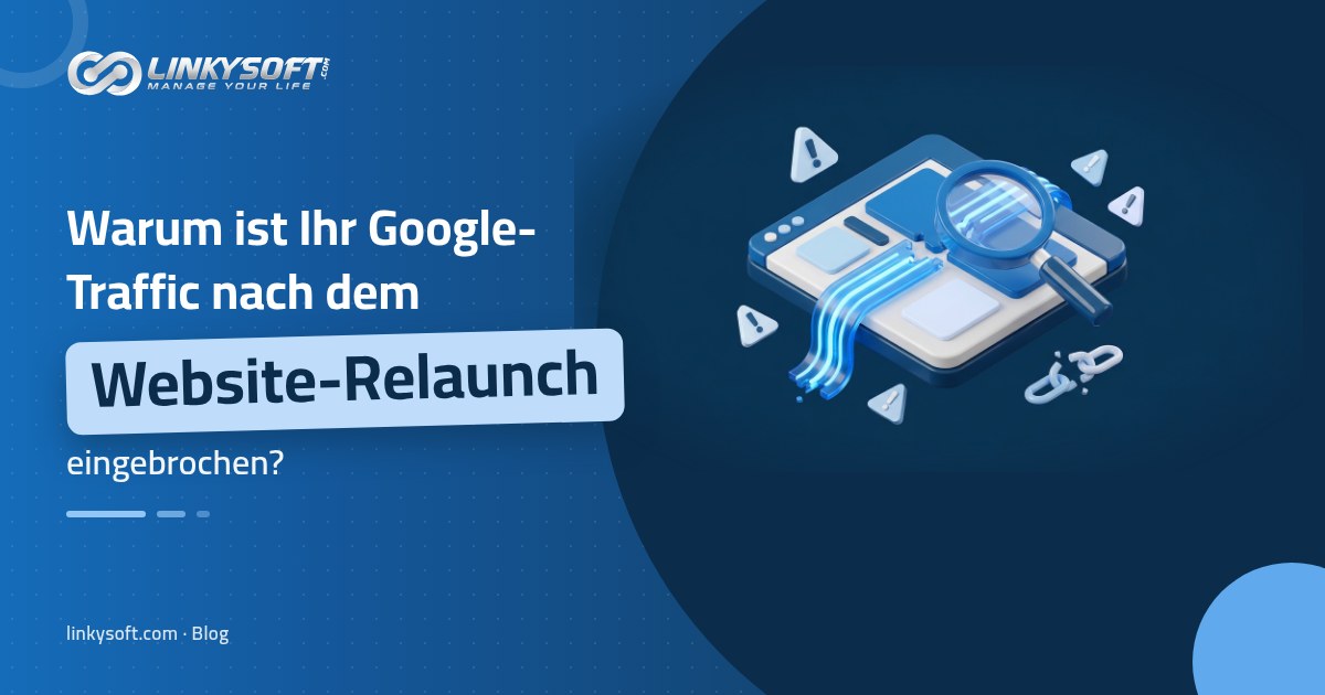 Linkysoft · Blog: Warum ist Ihr Google-Traffic nach dem Website-Relaunch eingebrochen?