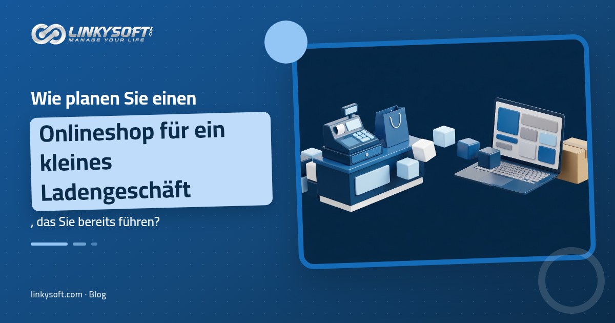 Linkysoft · Blog: Wie planen Sie einen Onlineshop für ein kleines Ladengeschäft, das Sie bereits führen?
